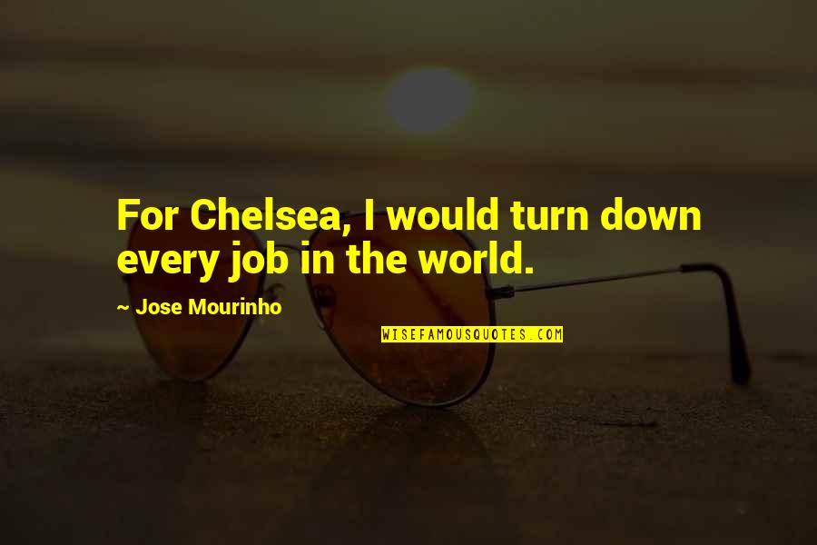 Avett Brothers Quotes By Jose Mourinho: For Chelsea, I would turn down every job