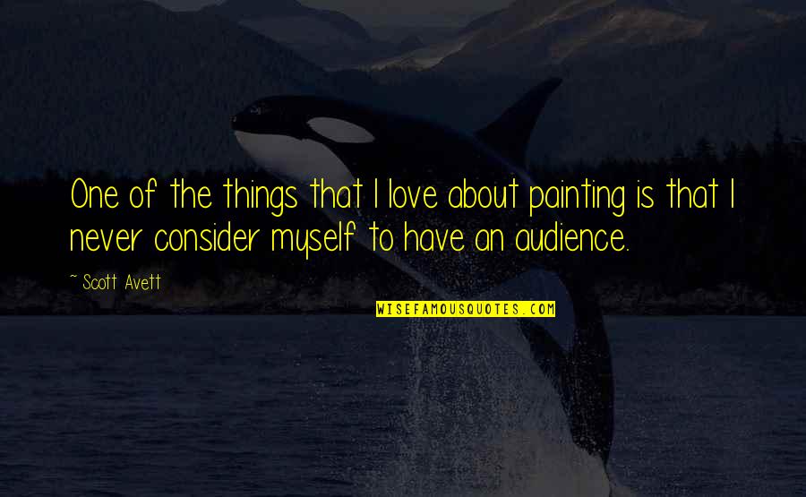 Avett Quotes By Scott Avett: One of the things that I love about Avett Quotes By Scott Avett: One of the things that I love about