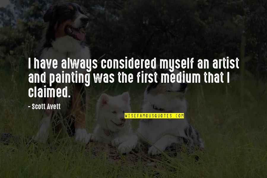 Avett Quotes By Scott Avett: I have always considered myself an artist and Avett Quotes By Scott Avett: I have always considered myself an artist and