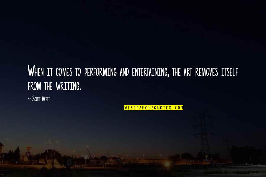 Avett Quotes By Scott Avett: When it comes to performing and entertaining, the Avett Quotes By Scott Avett: When it comes to performing and entertaining, the