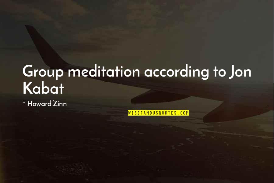Aveugle En Quotes By Howard Zinn: Group meditation according to Jon Kabat