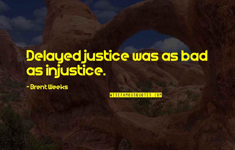 Aveugle Synonyme Quotes By Brent Weeks: Delayed justice was as bad as injustice.