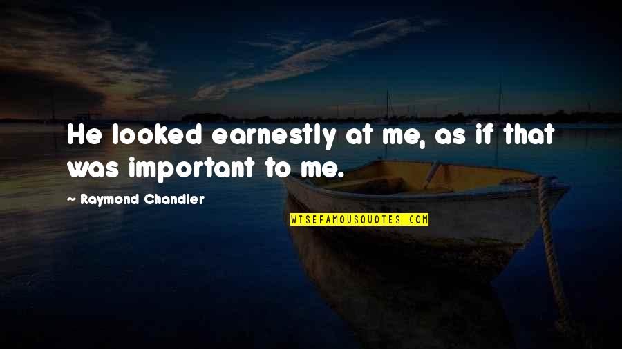 Aveuglement Synonyme Quotes By Raymond Chandler: He looked earnestly at me, as if that Aveuglement Synonyme Quotes By Raymond Chandler: He looked earnestly at me, as if that
