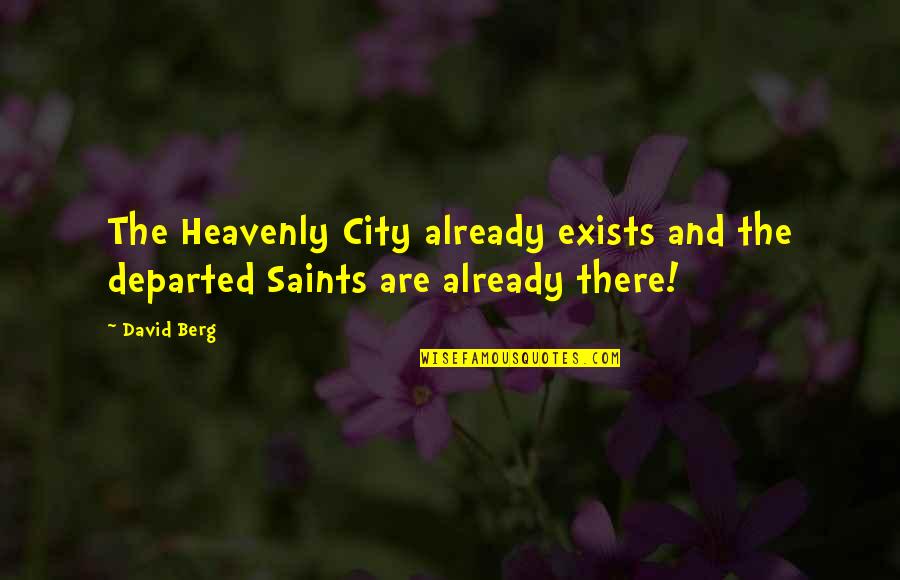 Avevo Un Quotes By David Berg: The Heavenly City already exists and the departed