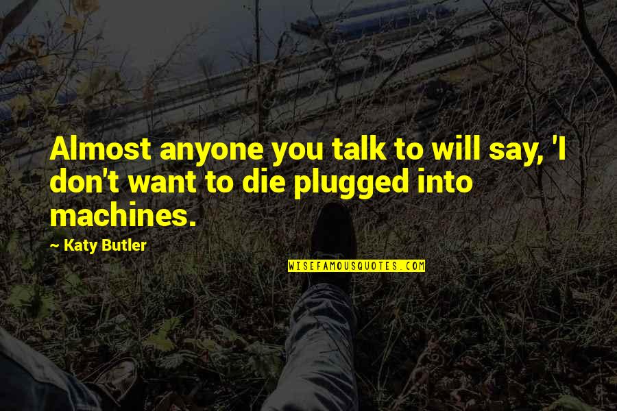 Avevo Un Quotes By Katy Butler: Almost anyone you talk to will say, 'I