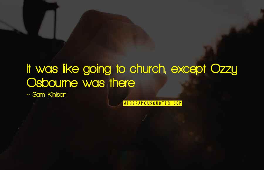 Avevog Quotes By Sam Kinison: It was like going to church, except Ozzy
