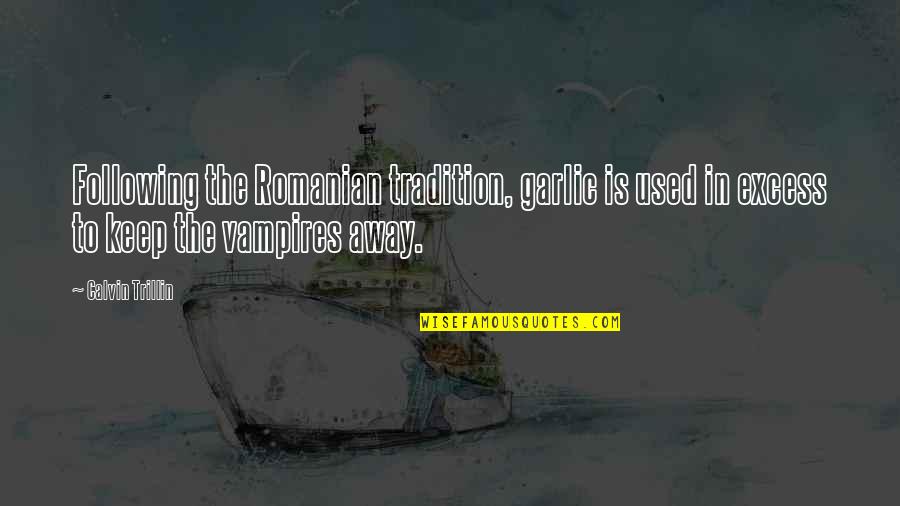 Avevook Quotes By Calvin Trillin: Following the Romanian tradition, garlic is used in