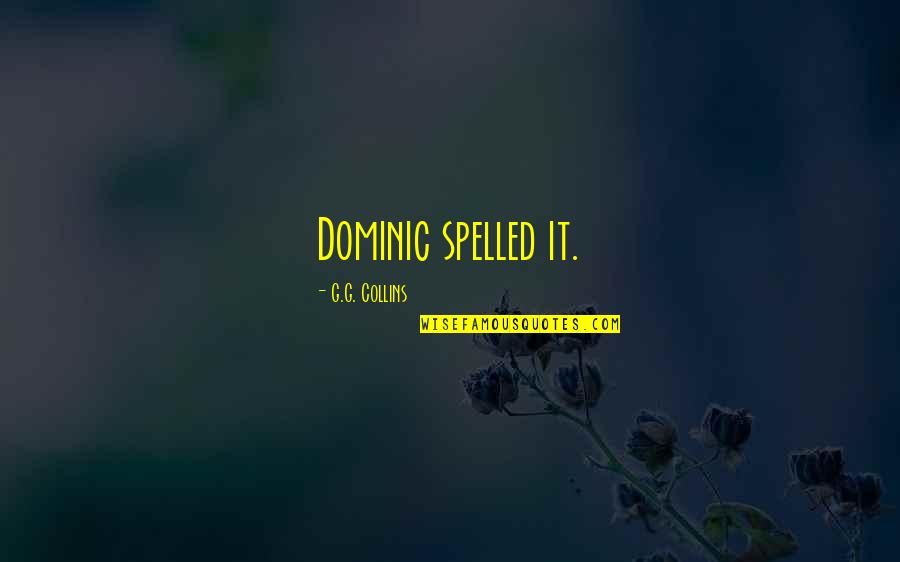 Avevook Quotes By G.G. Collins: Dominic spelled it. Avevook Quotes By G.G. Collins: Dominic spelled it.