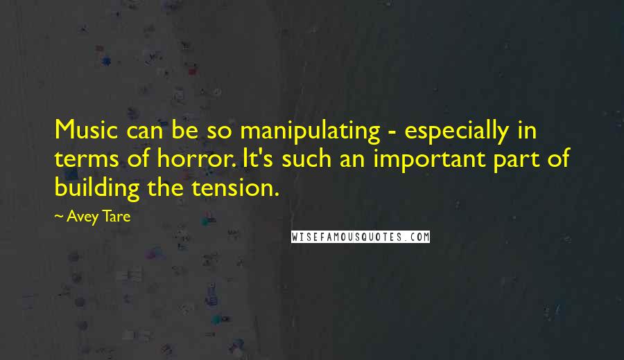 Avey Tare quotes: Music can be so manipulating - especially in terms of horror. It's such an important part of building the tension.