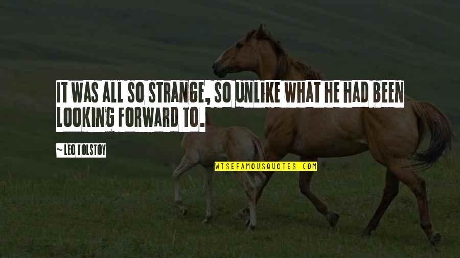 Avey Tare Quotes By Leo Tolstoy: It was all so strange, so unlike what