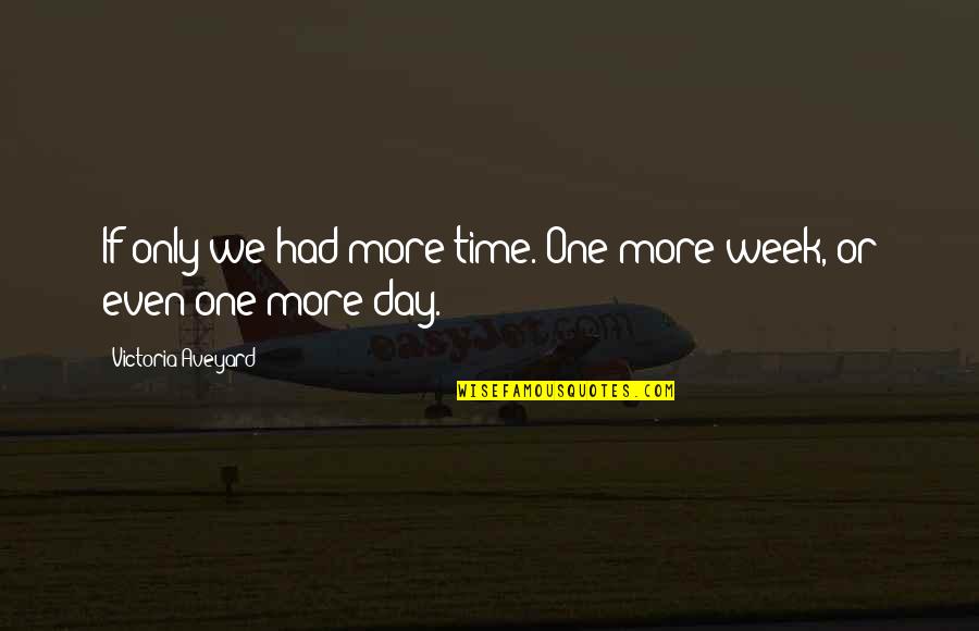 Aveyard Quotes By Victoria Aveyard: If only we had more time. One more Aveyard Quotes By Victoria Aveyard: If only we had more time. One more