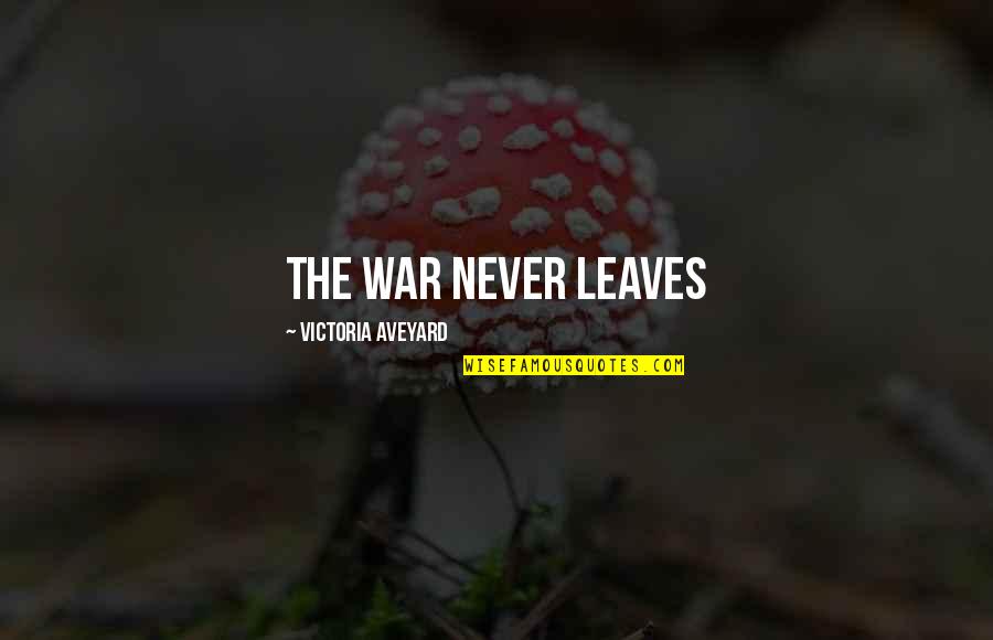 Aveyard Quotes By Victoria Aveyard: The war never leaves Aveyard Quotes By Victoria Aveyard: The war never leaves