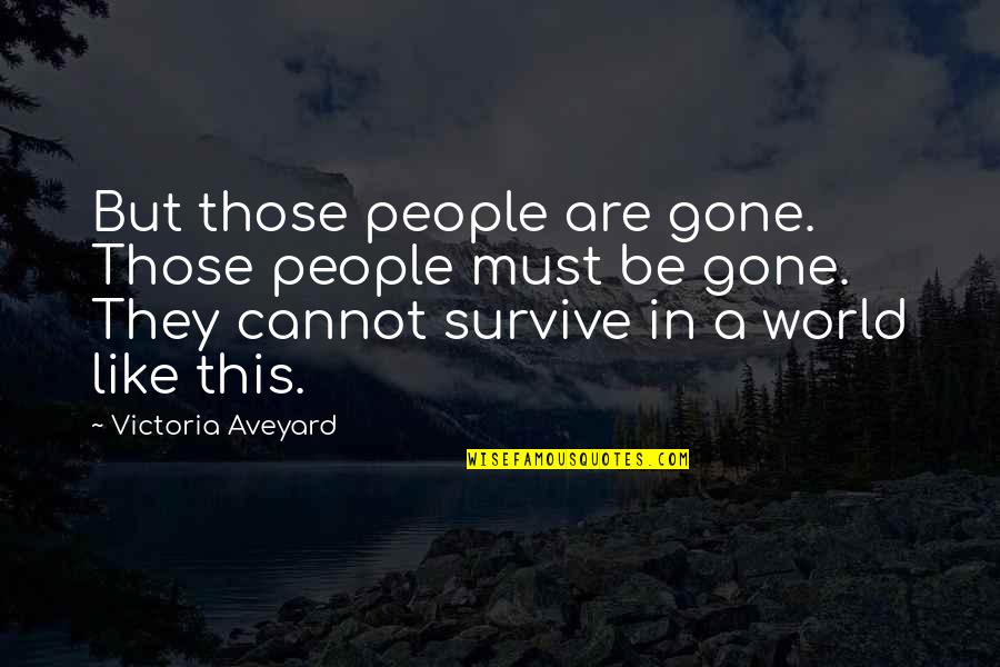 Aveyard Quotes By Victoria Aveyard: But those people are gone. Those people must