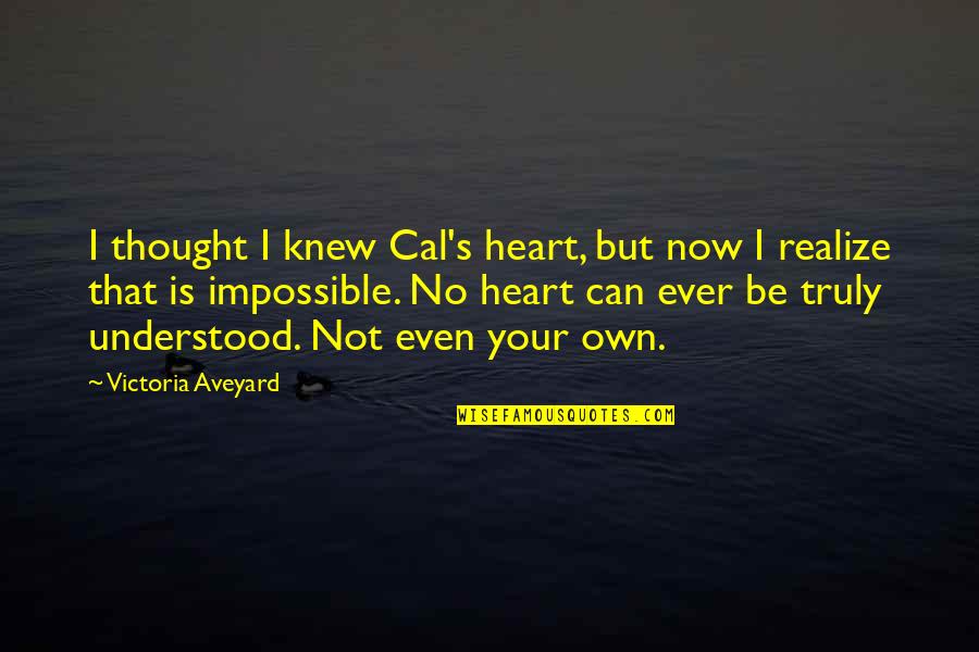 Aveyard Quotes By Victoria Aveyard: I thought I knew Cal's heart, but now