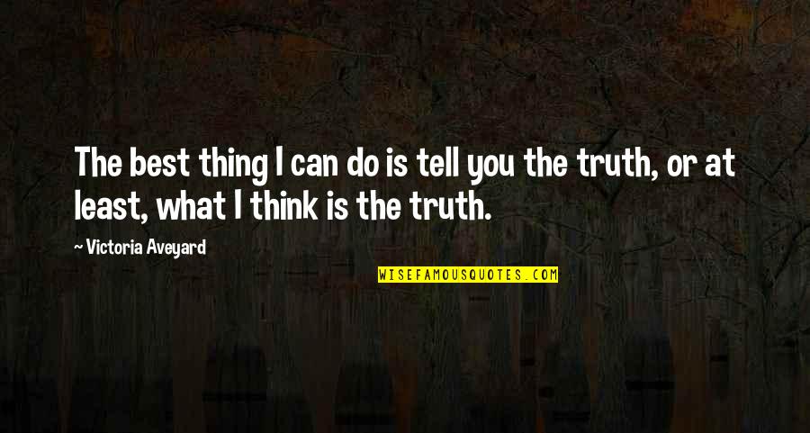 Aveyard Quotes By Victoria Aveyard: The best thing I can do is tell Aveyard Quotes By Victoria Aveyard: The best thing I can do is tell