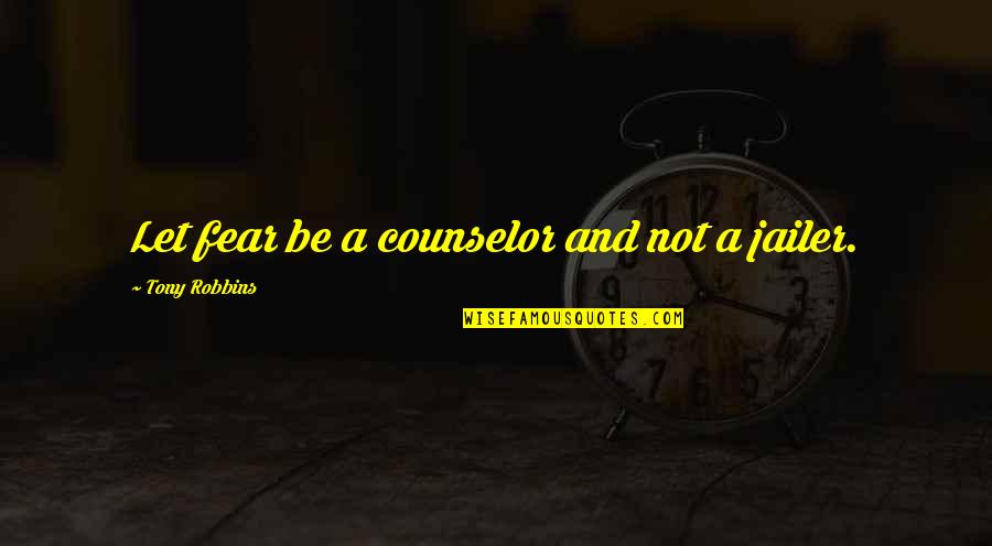 Aveyard Series Quotes By Tony Robbins: Let fear be a counselor and not a Aveyard Series Quotes By Tony Robbins: Let fear be a counselor and not a