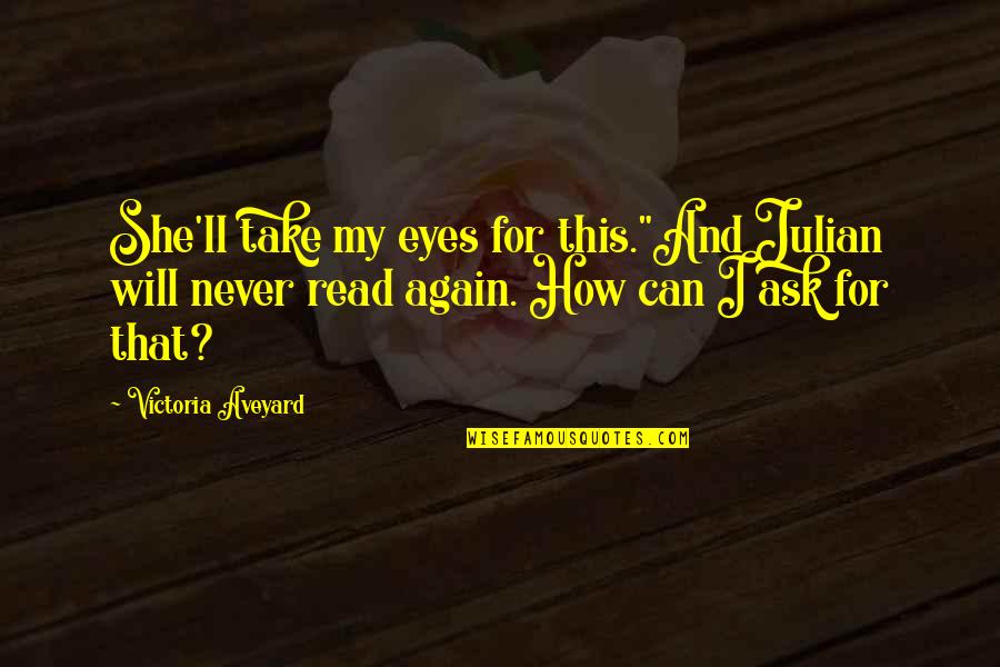 Aveyard Victoria Quotes By Victoria Aveyard: She'll take my eyes for this."And Julian will