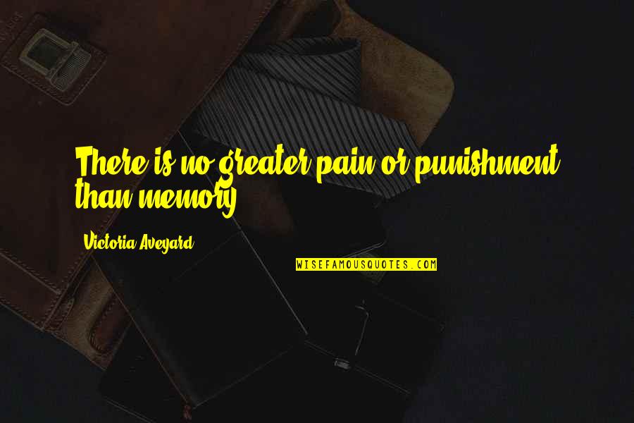 Aveyard Victoria Quotes By Victoria Aveyard: There is no greater pain or punishment than