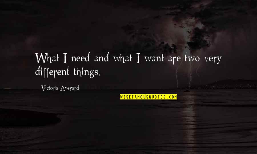 Aveyard Victoria Quotes By Victoria Aveyard: What I need and what I want are