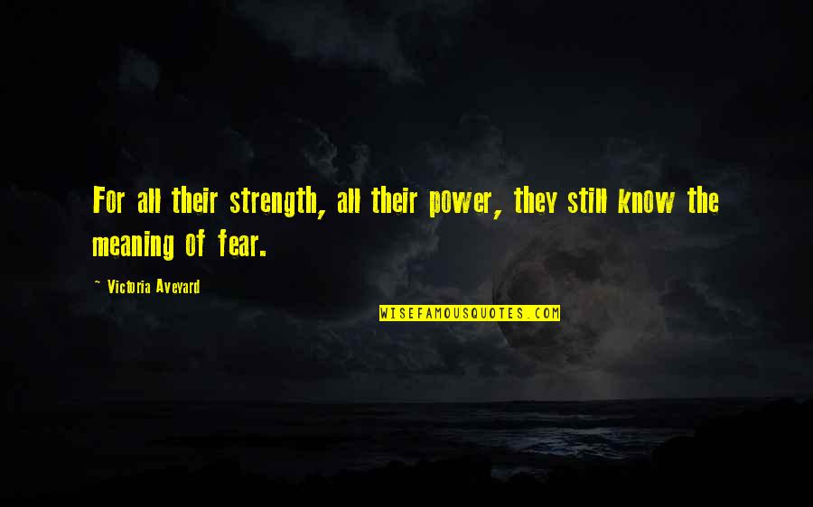 Aveyard Victoria Quotes By Victoria Aveyard: For all their strength, all their power, they
