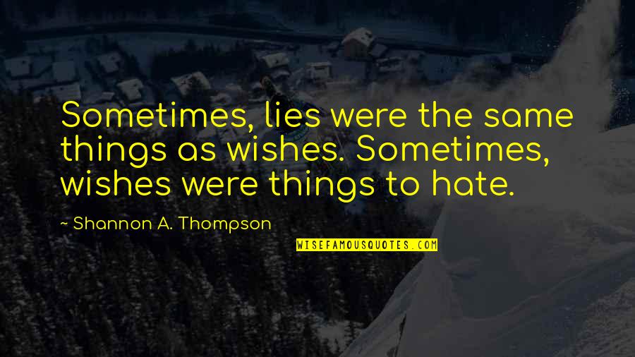 Aveyond Quotes By Shannon A. Thompson: Sometimes, lies were the same things as wishes.