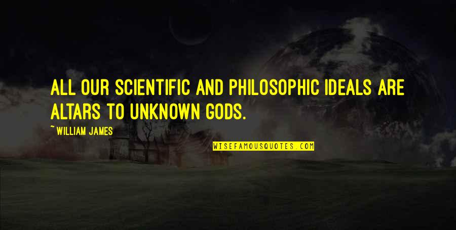 Avezzano Calcio Quotes By William James: All our scientific and philosophic ideals are altars