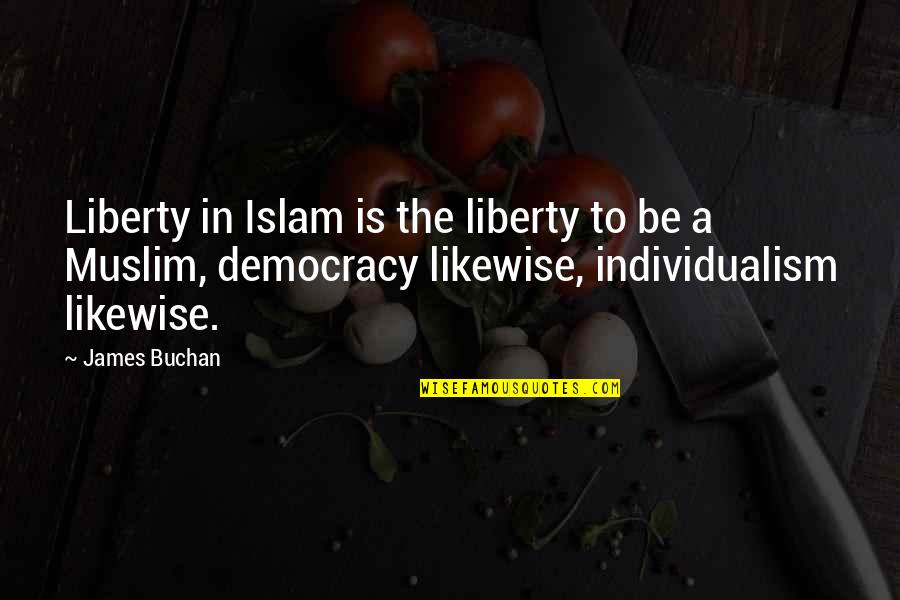 Avezzano Cindy Quotes By James Buchan: Liberty in Islam is the liberty to be Avezzano Cindy Quotes By James Buchan: Liberty in Islam is the liberty to be