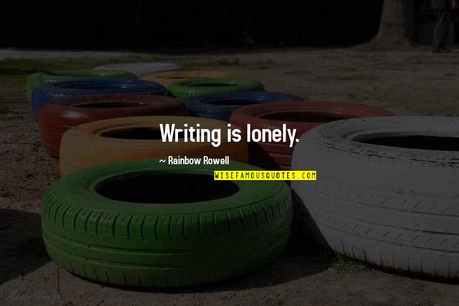Avezzano Cindy Quotes By Rainbow Rowell: Writing is lonely. Avezzano Cindy Quotes By Rainbow Rowell: Writing is lonely.