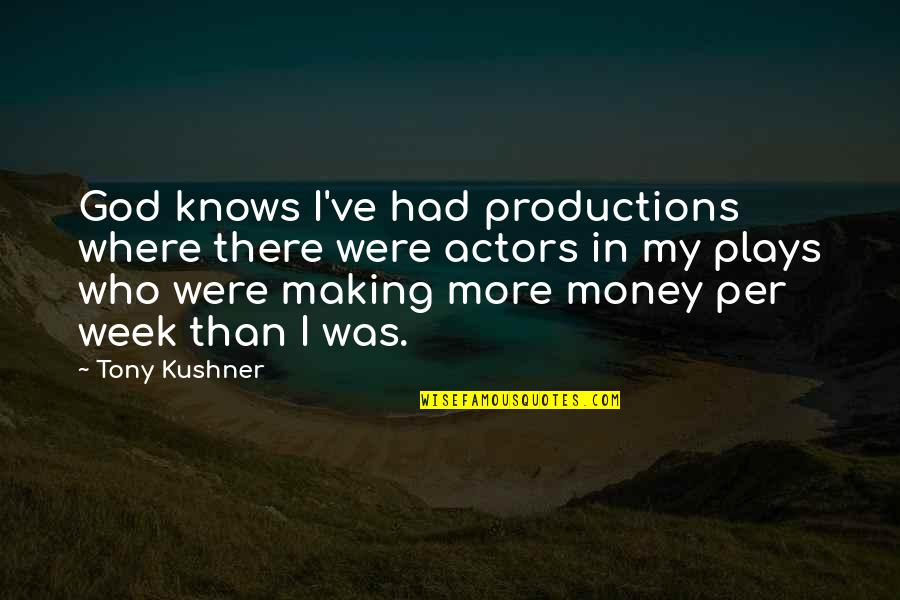 Avgerinos Quotes By Tony Kushner: God knows I've had productions where there were