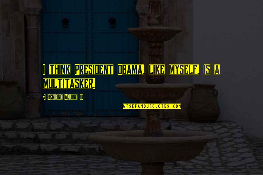 Avgn Quotes By Benigno Aquino III: I think President Obama, like myself, is a