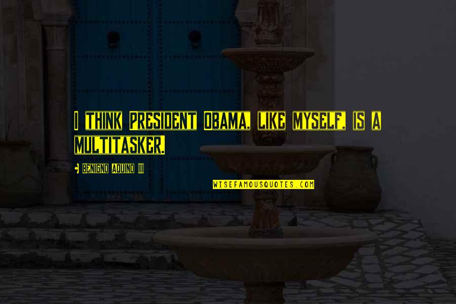 Avgn Quotes By Benigno Aquino III: I think President Obama, like myself, is a Avgn Quotes By Benigno Aquino III: I think President Obama, like myself, is a
