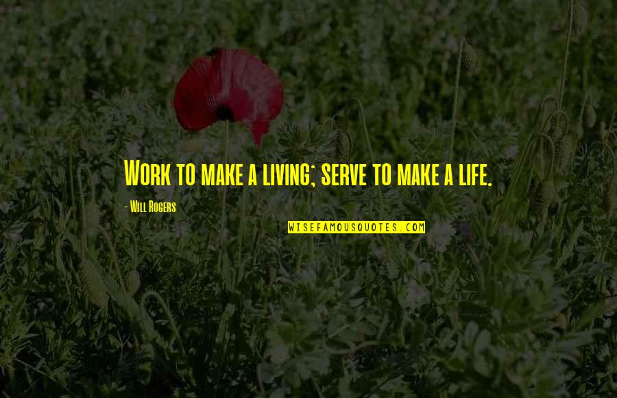 Avgn Quotes By Will Rogers: Work to make a living; serve to make Avgn Quotes By Will Rogers: Work to make a living; serve to make