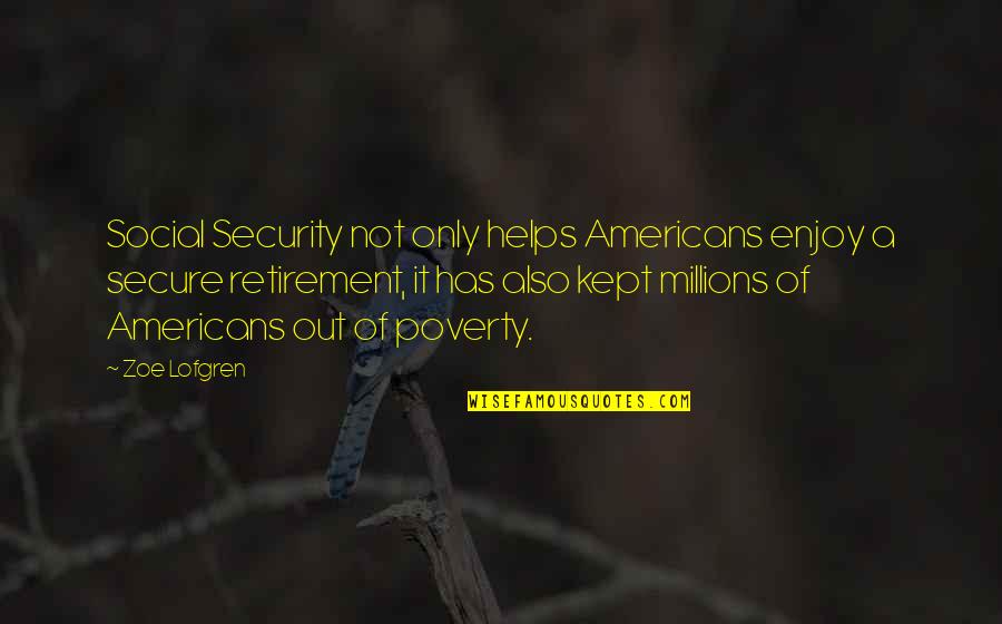 Avgn Quotes By Zoe Lofgren: Social Security not only helps Americans enjoy a