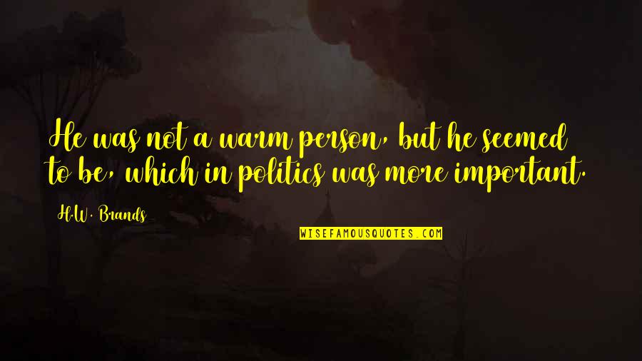 Avgoustos Papazoglou Quotes By H.W. Brands: He was not a warm person, but he