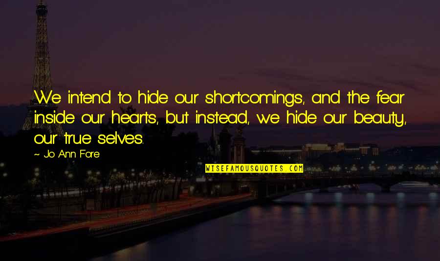 Avgoustos Papazoglou Quotes By Jo Ann Fore: We intend to hide our shortcomings, and the Avgoustos Papazoglou Quotes By Jo Ann Fore: We intend to hide our shortcomings, and the