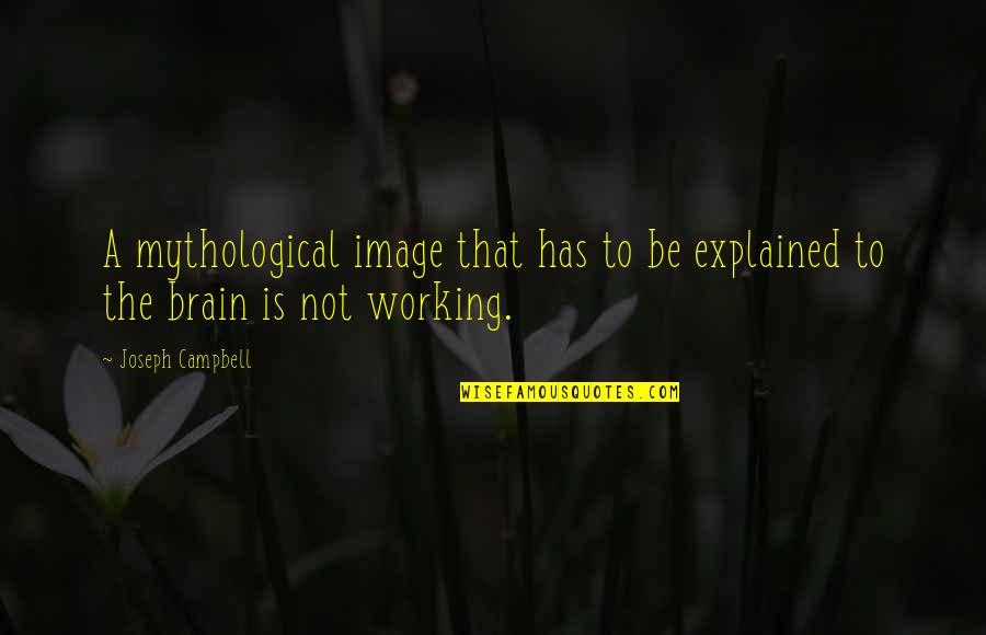 Avgoustos Papazoglou Quotes By Joseph Campbell: A mythological image that has to be explained