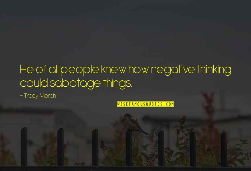 Avgoustos Papazoglou Quotes By Tracy March: He of all people knew how negative thinking