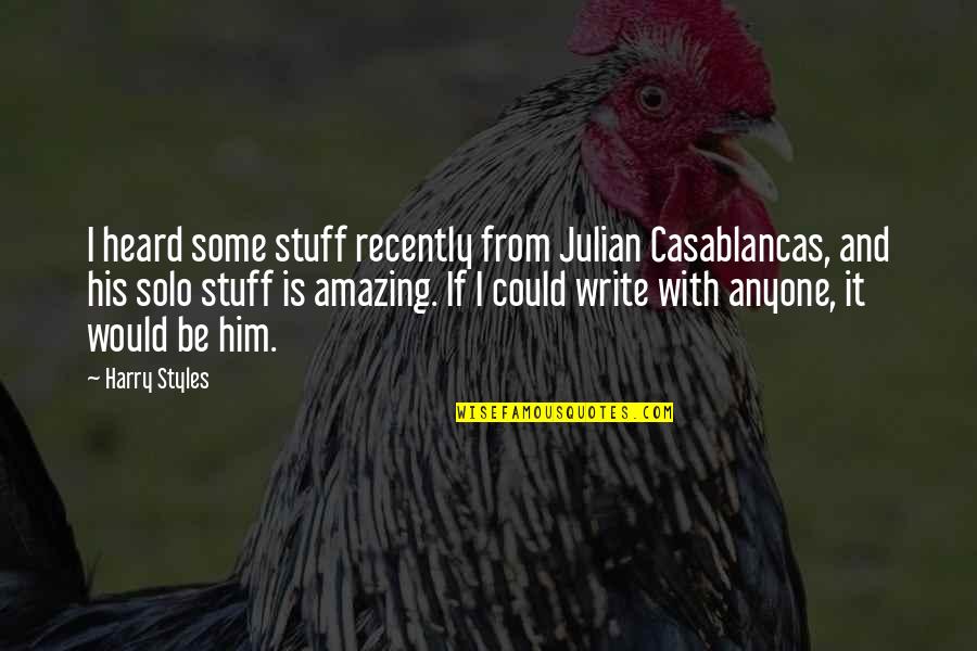 Avgustin Uka Quotes By Harry Styles: I heard some stuff recently from Julian Casablancas, Avgustin Uka Quotes By Harry Styles: I heard some stuff recently from Julian Casablancas,