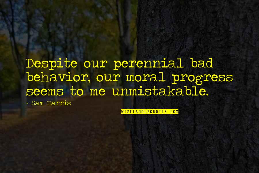 Avgustinuka Quotes By Sam Harris: Despite our perennial bad behavior, our moral progress