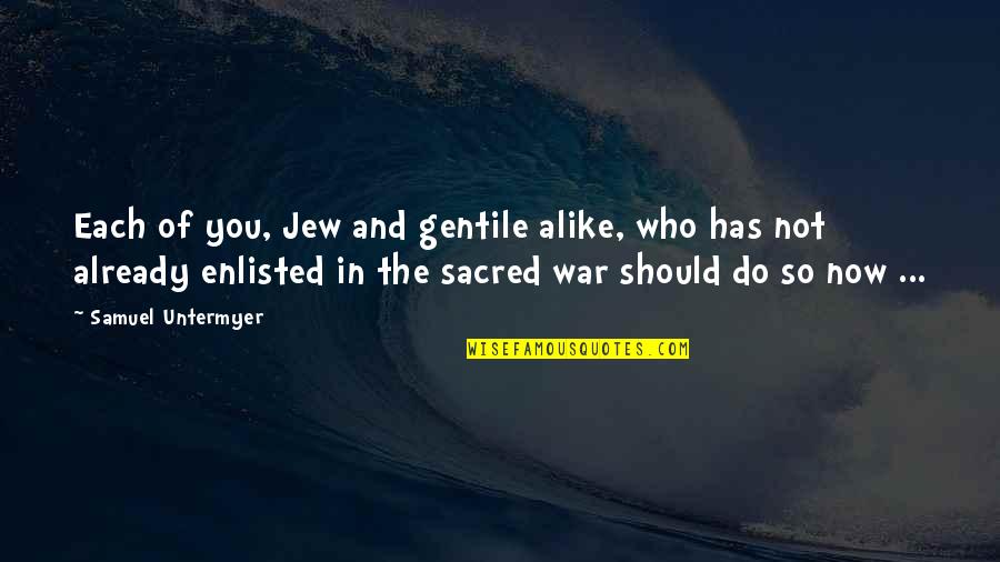 Avgustinuka Quotes By Samuel Untermyer: Each of you, Jew and gentile alike, who Avgustinuka Quotes By Samuel Untermyer: Each of you, Jew and gentile alike, who