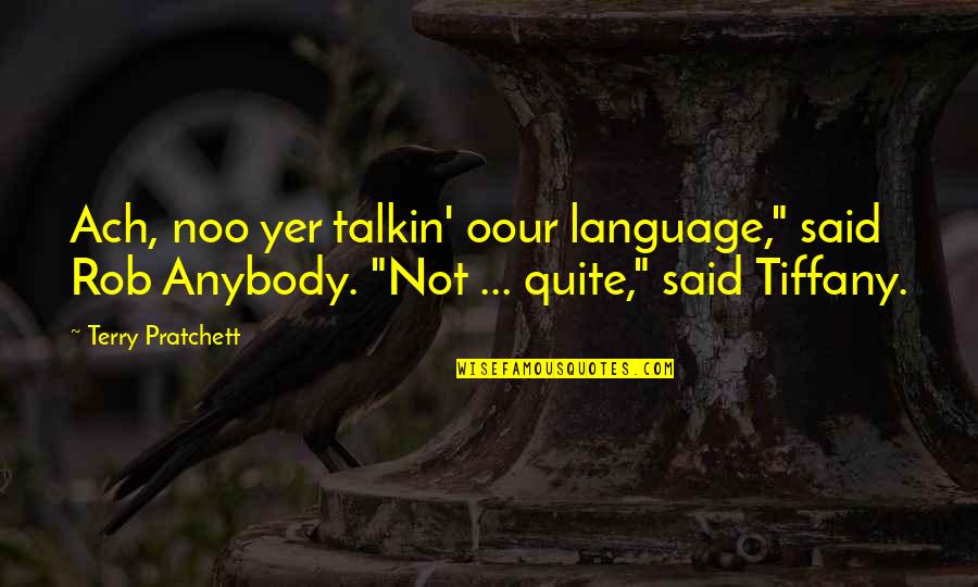 Avgustinuka Quotes By Terry Pratchett: Ach, noo yer talkin' oour language," said Rob