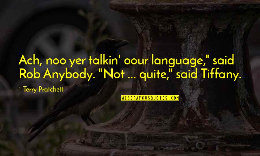 Avgustinuka Quotes By Terry Pratchett: Ach, noo yer talkin' oour language," said Rob Avgustinuka Quotes By Terry Pratchett: Ach, noo yer talkin' oour language," said Rob