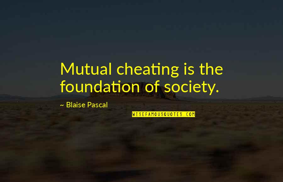 Avi Arad Quotes By Blaise Pascal: Mutual cheating is the foundation of society. Avi Arad Quotes By Blaise Pascal: Mutual cheating is the foundation of society.