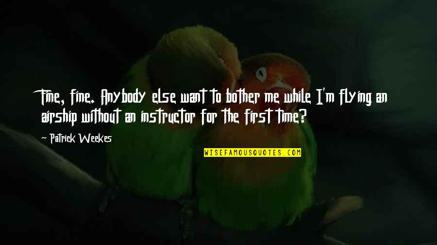 Avi Arad Quotes By Patrick Weekes: Fine, fine. Anybody else want to bother me Avi Arad Quotes By Patrick Weekes: Fine, fine. Anybody else want to bother me