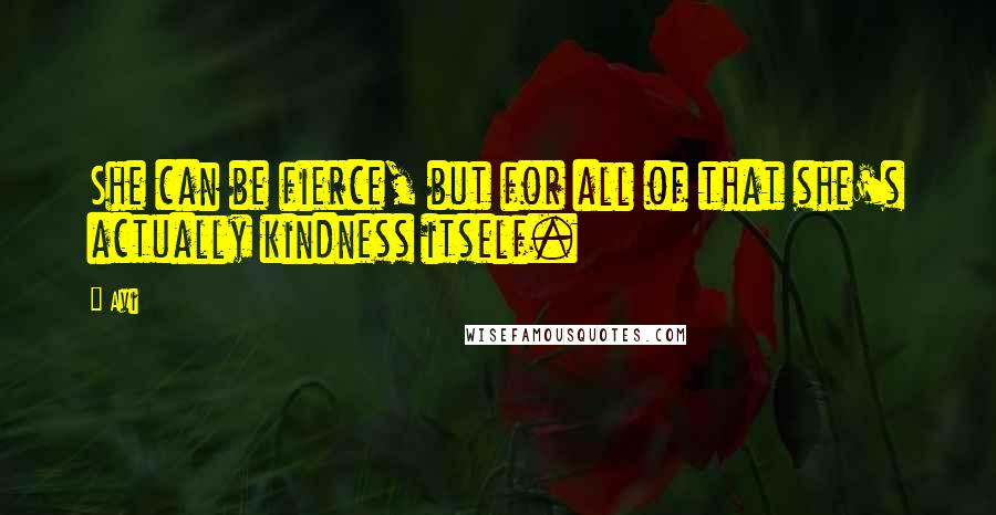 Avi quotes: She can be fierce, but for all of that she's actually kindness itself.