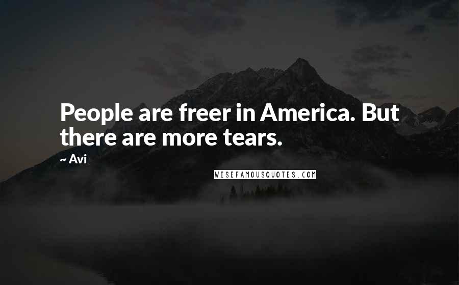 Avi quotes: People are freer in America. But there are more tears.