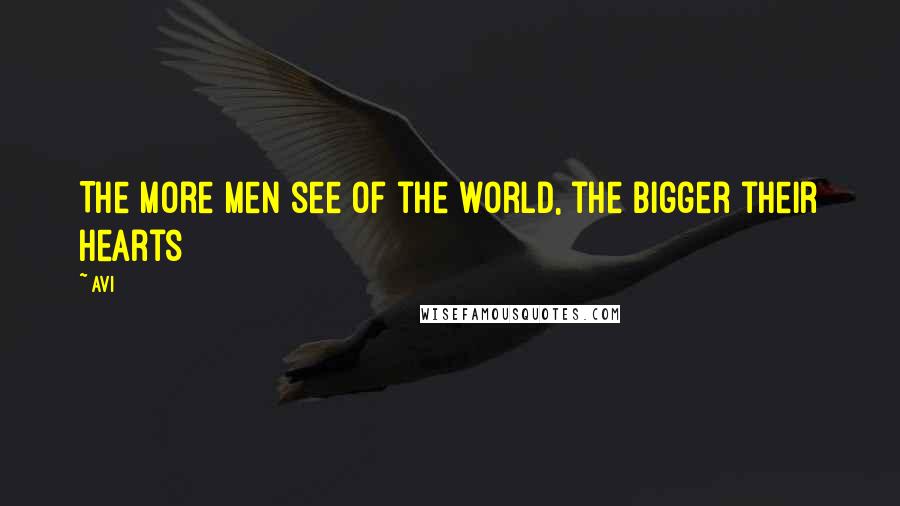 Avi quotes: The more men see of the world, the bigger their hearts
