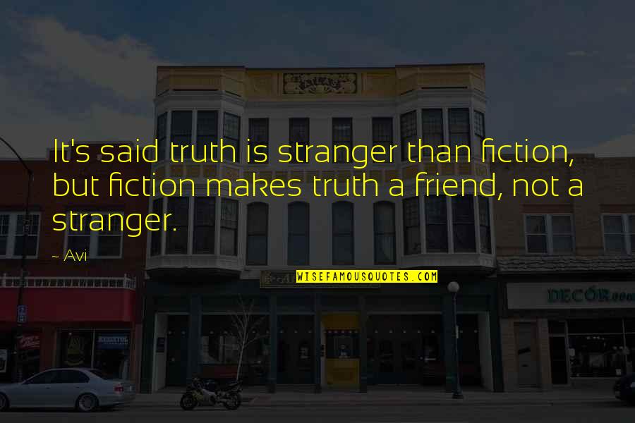 Avi Quotes By Avi: It's said truth is stranger than fiction, but