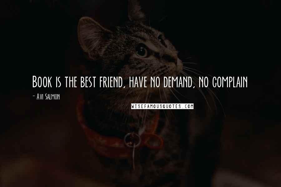 Avi Salmon quotes: Book is the best friend, have no demand, no complain