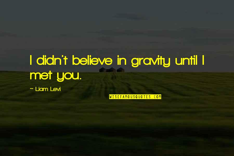 Aviam Corporate Quotes By Liam Levi: I didn't believe in gravity until I met